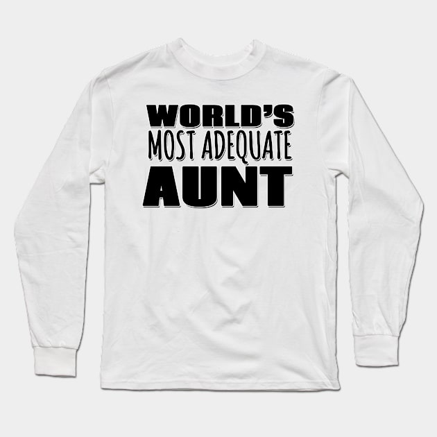 World's Most Adequate Aunt Long Sleeve T-Shirt by Mookle